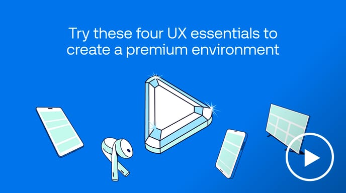 An illustration of a shiny, diamond play button surrounded by a phone, a tablet, a TV and earbuds. The headline reads: "Try these four UX essentials to create a premium environment."