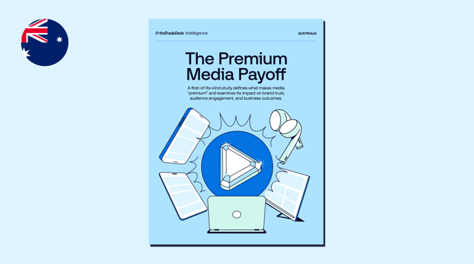 The Premium Media Payoff - The Trade Desk Intelligence - Australia