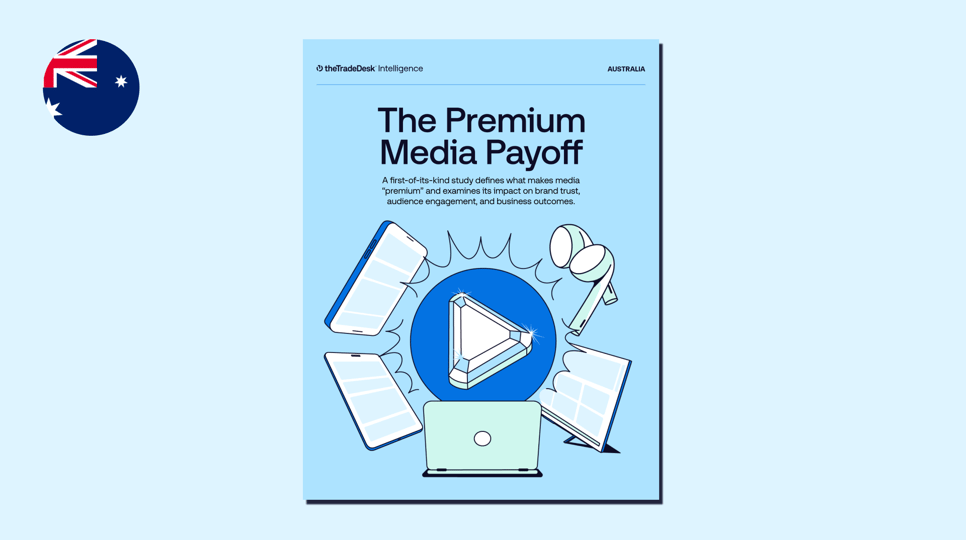 The Premium Media Payoff - The Trade Desk Intelligence - Australia